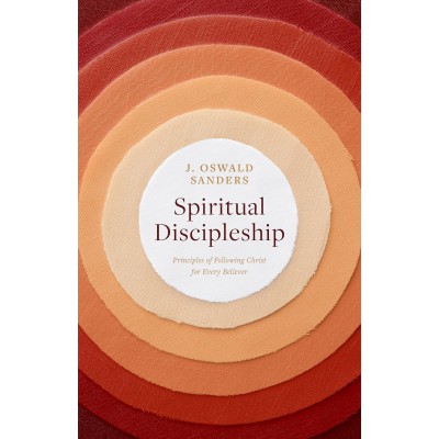 Spiritual Discipleship: Principles of Following Christ for Every Believer